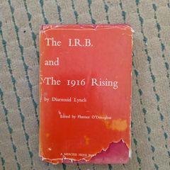 The IRB and the 1916 Rising by Diarmuid Lynch. Edited by Florence O'Donoghue