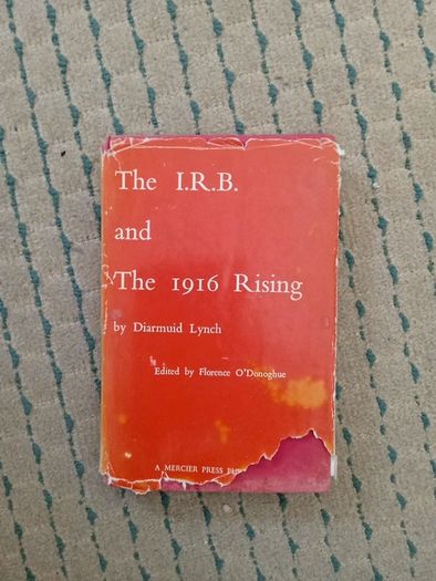 The IRB and the 1916 Rising by Diarmuid Lynch. Edited by Florence O'Donoghue