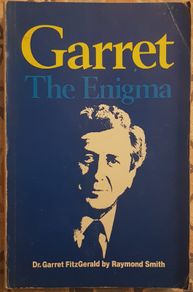 Garret The Enigma: Dr. Garret FitzGerald by Raymond Smith