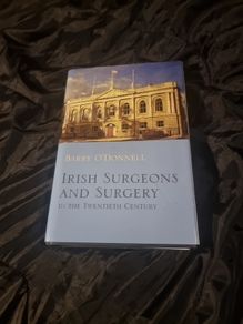 Irish Surgeons and Surgery in the Twentieth Century  . Barry O'Donnell