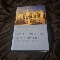Irish Surgeons and Surgery in the Twentieth Century  . Barry O'Donnell