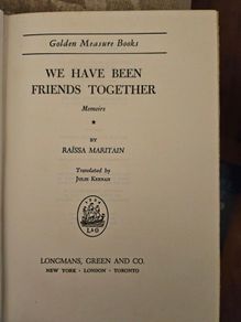 We Have Been Friends Together. Memoirs. By Raissa Maritain. 1947 Hardback In Good Condition.  See Photos For Same.