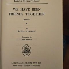 We Have Been Friends Together. Memoirs. By Raissa Maritain. 1947 Hardback In Good Condition.  See Photos For Same.