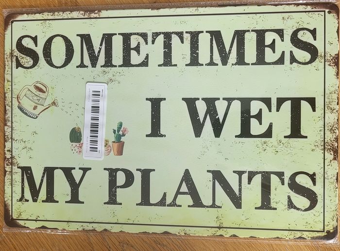 Sometimes I Wet My Plants: Metal Sign
