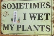 Sometimes I Wet My Plants: Metal Sign