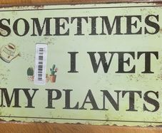 Sometimes I Wet My Plants: Metal Sign