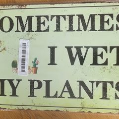 Sometimes I Wet My Plants: Metal Sign