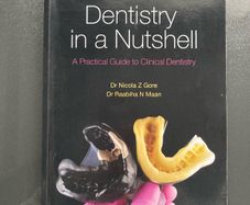 Dentistry in a Nutshell - Dr Nicola Z Gore Dr Raabiha N Maan