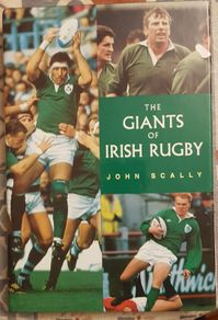 The Giants Of Irish Rugby by John Scally