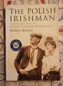 The Polish Irishman, the Life and Times of Count Casimir Markievicz by Patrick Quigley (signed)