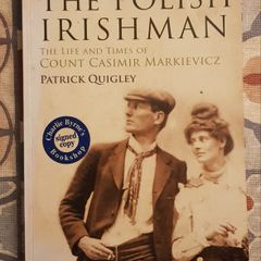 The Polish Irishman, the Life and Times of Count Casimir Markievicz by Patrick Quigley (signed)