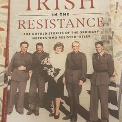 The Irish In The Resistance: The Untold Story Of The Ordinary Heroes Who Resisted Hitler by Clodagh Finn & John Morgan