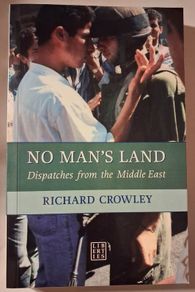 No Man's Land / Dispatches from the Middle East / Richard Crowley /1st. ed./ 2007