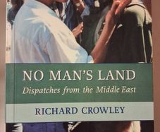 No Man's Land / Dispatches from the Middle East / Richard Crowley /1st. ed./ 2007
