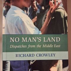 No Man's Land / Dispatches from the Middle East / Richard Crowley /1st. ed./ 2007