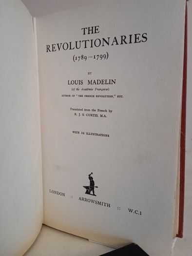 The Revolutionaries (1789-1799) by Louis Madelin. Translated from the French by R.J.S. Curtis (HQ73)