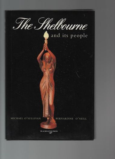 The Shelbourne and its people. Michael O'Sullivan Bernardine O'Neill
