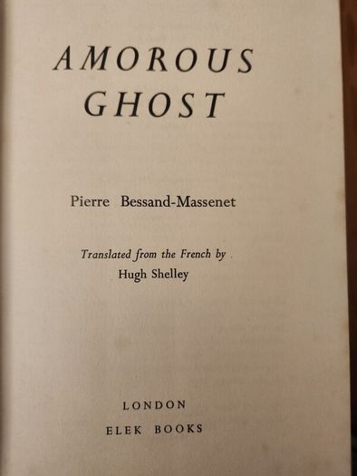 Amorous Ghost. By Pierre Bessant-massenet. Translated By  Hugh Kelly. First  Edition Translated. Hardback With Dustjacket In Good Condition  35.