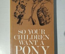 So Your Children Want A Pony by Victoria Petrie-Hay
