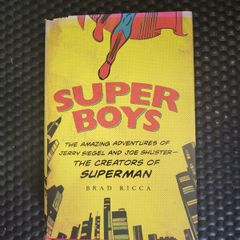 Super Boys: The Amazing Adventures of Jerry Siegel and Joe Shusters