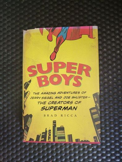 Super Boys: The Amazing Adventures of Jerry Siegel and Joe Shusters