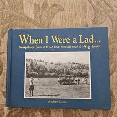 When I Were A Lad.  Snapshots From A Time That Health And Safety Forgot. By Andrew Davies. First Edition Hardback In Good Condition.  See Photos For Same.