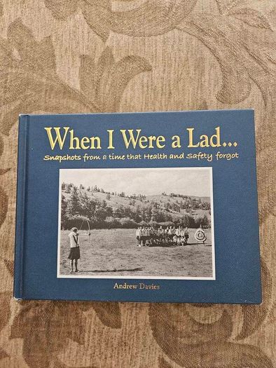 When I Were A Lad.  Snapshots From A Time That Health And Safety Forgot. By Andrew Davies. First Edition Hardback In Good Condition.  See Photos For Same.