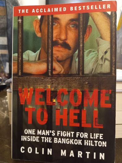 Welcome To Hell: One Man's Fight For Life Inside The Bangkok Hilton (colin Martin, Paperback)