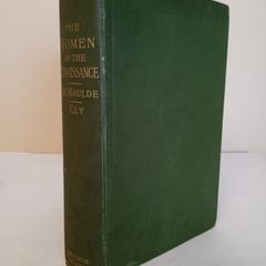 The Women of the Renaissance: A Study of Feminism by R. de Maulde La Claviere. Translated by George Herbert Ely (CP307)