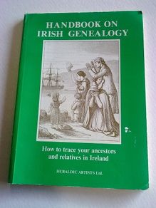 Handbook of Irish genealogy How to trace your ancestors and relatives in Ireland