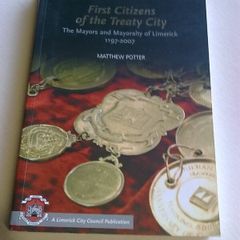 First citizens of Treaty City Mayors & Mayorality of Limerick 1197-2007 Ireland