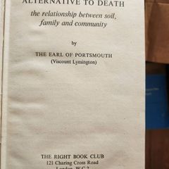 Alternative To Death. The Relationship Between Soil,family And Community.  By The Earl Of Portsmouth (viscount Lymington). 1945 Edition Hardback In Good Condition. See Photos.