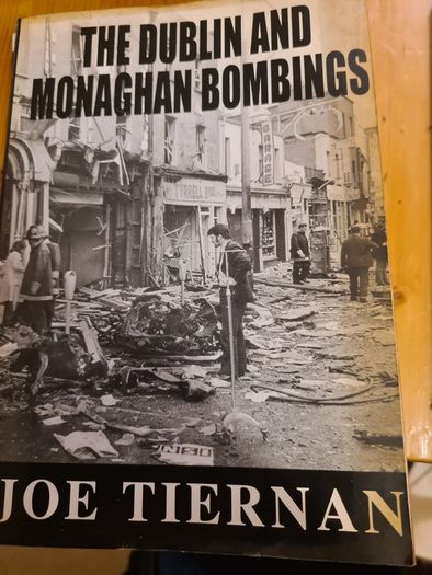 The Dublin & Monaghan Bombings. 1x In Dubious Battle By J. Bowyer Bell. The Dublin & Monaghan Bombings X Dom Mullan. 3 X Dublin And Monaghan Bombings By Joe Tieran.
