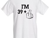 I'm 39 + Middle Finger T-Shirt 40th Birthday great gift present for 40 birthday tee top