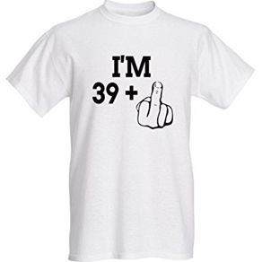 I'm 39 + Middle Finger T-Shirt 40th Birthday great gift present for 40 birthday tee top