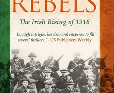 Rebels - The Irish Rising of 1916