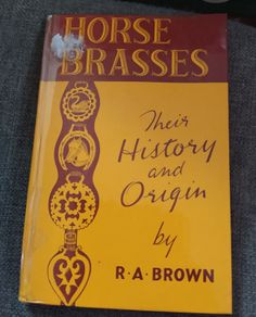 Horse Brasses/ Their History and Origin by R. A. Brown