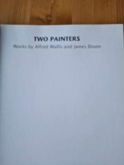 Art  Catalogue.  Two Painters. Works By Alfred Wallace  & James Dixon  128  Illustrated Pages. In Very Good Condition.