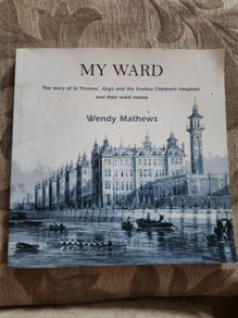 My Ward. The Story Of St Thomas "guy's" And The Evelina Children's  Hospitals And There Ward Names. By Wendy Mathews. First Edition Large Volume Paperback In Good Condition.