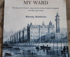 My Ward. The Story Of St Thomas "guy's" And The Evelina Children's  Hospitals And There Ward Names. By Wendy Mathews. First Edition Large Volume Paperback In Good Condition.