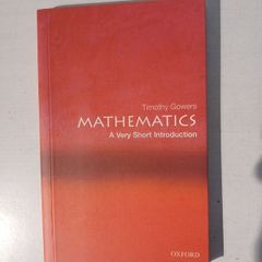 Mathematics - A Very Short Introduction to Mathematics by Timothy Gowers