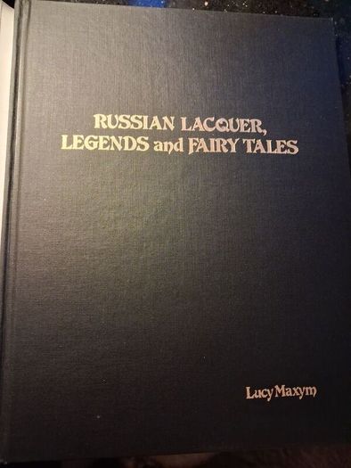 Russian Lacquer Legends & Fairy Tales / Lucy Maxym /  1990