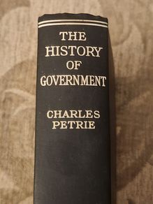 The History Of Government.  By Charles Petrie. Rare  First Edition 1929 Hardback In Good Condition. See Photos For Same.