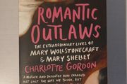 Romantic Outlaws - The Extraordinary Lives of Mary Wollstonecraft &amp; Mary Shelley
