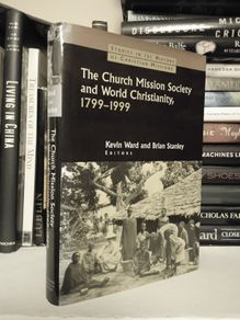 The Church Mission Society and World Christianity, 1799-1999 Edited by Kevin Ward and Brian Stanley (LP311)