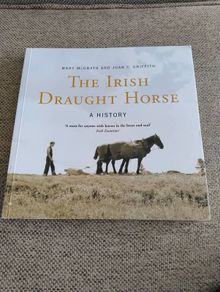 The Irish Draught Horse by Mary McGrath and Joan C Griffith 2005 in very good condition with some signs of wear on the cover see photos FREE STANDARD POSTAGE INCLUDED