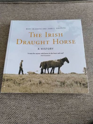 The Irish Draught Horse by Mary McGrath and Joan C Griffith 2005 in very good condition with some signs of wear on the cover see photos FREE STANDARD POSTAGE INCLUDED