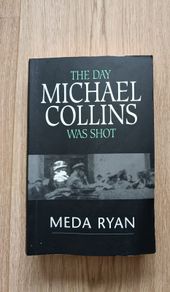 The Day Michael Collins was Shot by Meda Ryan 1989 in good condition with some writing on the inside cover page FREE STANDARD POSTAGE INCLUDED