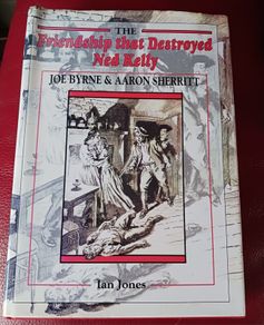 The Friendship that Destroyed Ned Kelly /Joe Byrne, Aaron Sherritt& Ian Jones/ 1st edition/ 1992