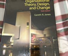 Organizational Theory, Design, And Change Sixth Edition By Gareth R. Jones